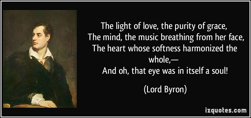 quote-the-light-of-love-the-purity-of-grace-the-mind-the-music-breathing-from-her-face-the-heart-lord-byron-215844